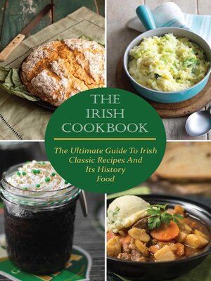cover image of The Irish Cookbook the Ultimate Guide to Irish Classic Recipes and Its History Food